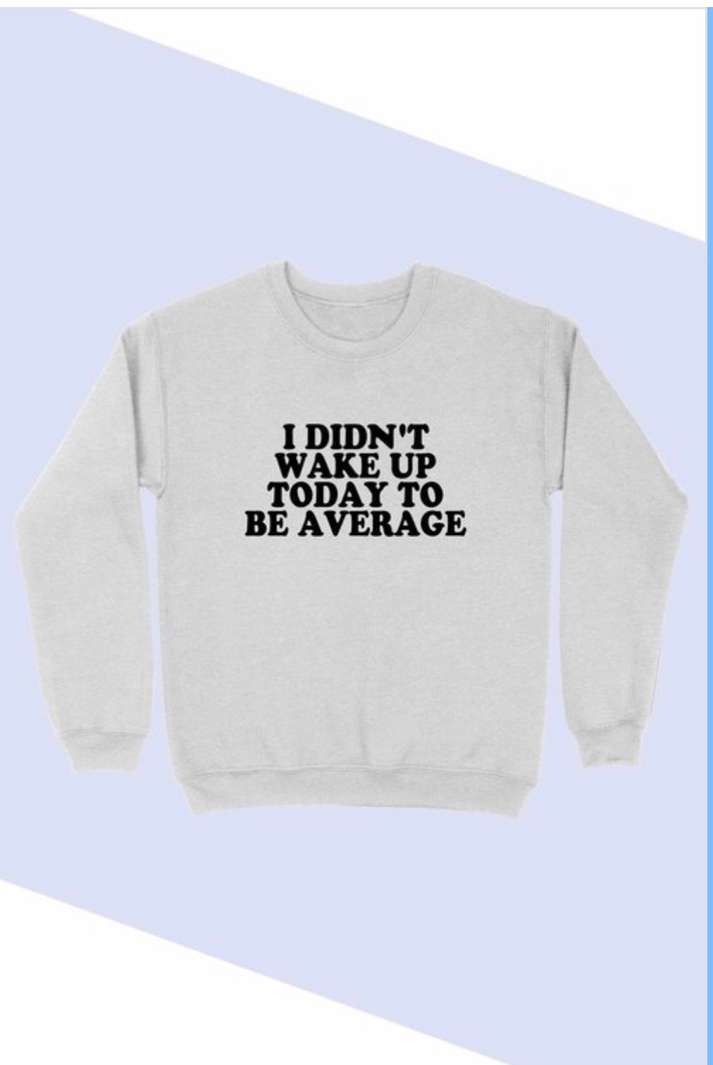  I DIDN'T WAKE UP TODAY TO BE AVERAGE-Pullover