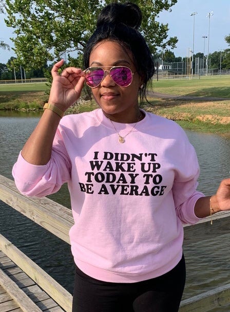 “PLUS SIZE”I DIDN'T WAKE UP TODAY TO BE AVERAGE’ -Pullover